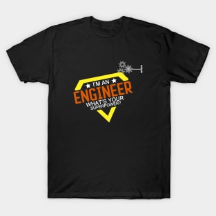 I'm an Engineer, What's Your Superpower? T-Shirt